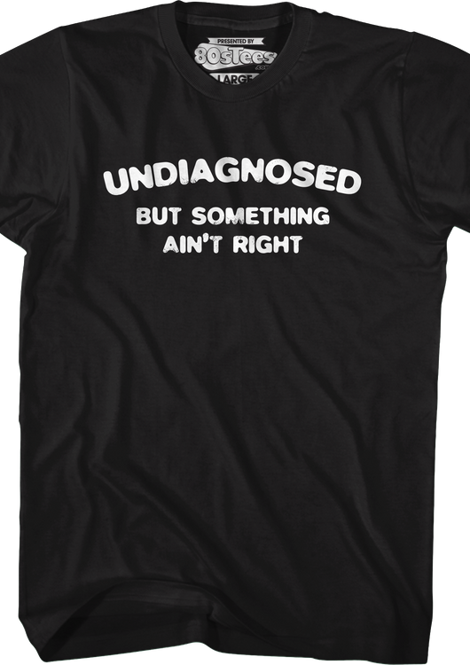 Undiagnosed But Something Ain't Right T-Shirt - main product image