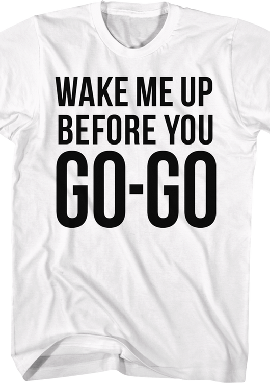 Wake Me Up Before You Go-Go Wham T-Shirt - main product image