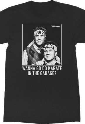 Black Wanna Go Do Karate In The Garage Step Brothers T-Shirt