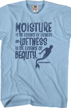 Wetness Is The Essence Of Beauty Zoolander T-Shirt