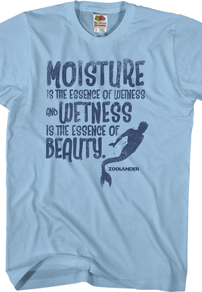 Wetness Is The Essence Of Beauty Zoolander T-Shirt