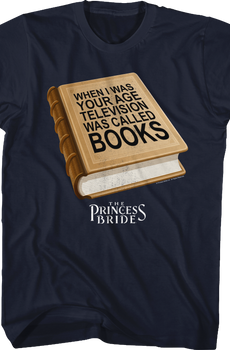 When I Was Your Age Television Was Called Books Princess Bride T-Shirt