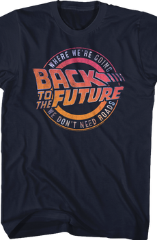 Where We're Going We Don't Need Roads Back To The Future T-Shirt