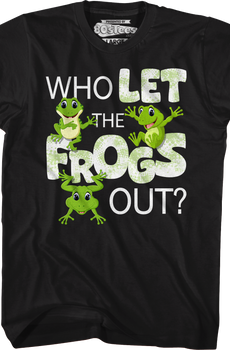 Who Let The Frogs Out T-Shirt