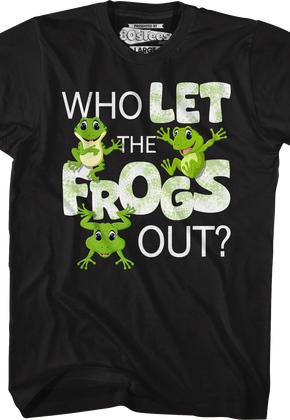 Who Let The Frogs Out T-Shirt