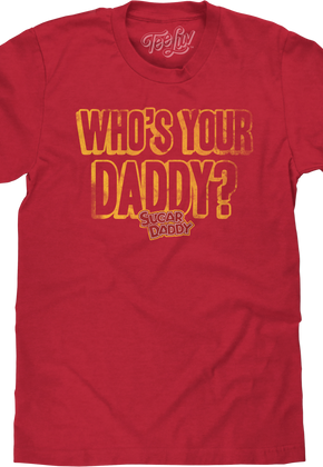 Who's Your Daddy? Sugar Daddy T-Shirt