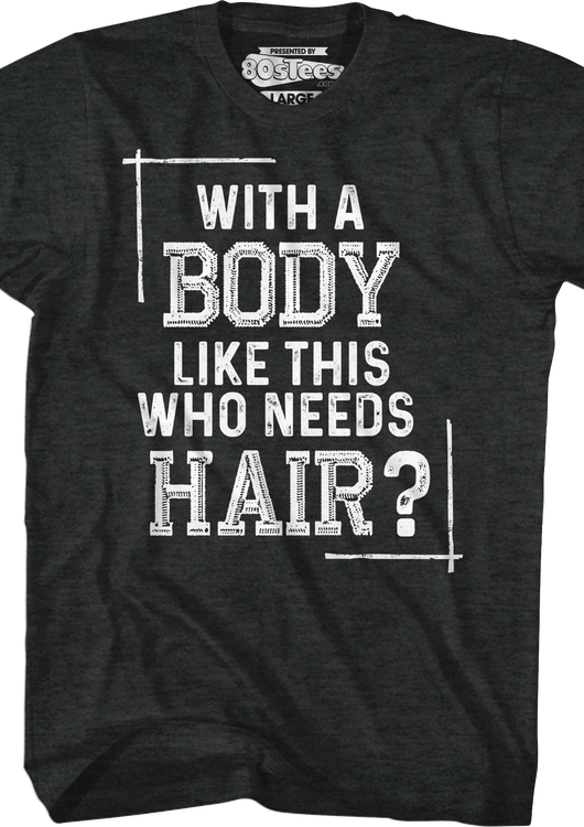 With A Body Like This Who Needs Hair T-Shirt - main product image