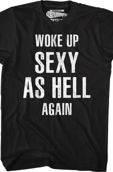 Woke Up Sexy As Hell Again T-Shirt