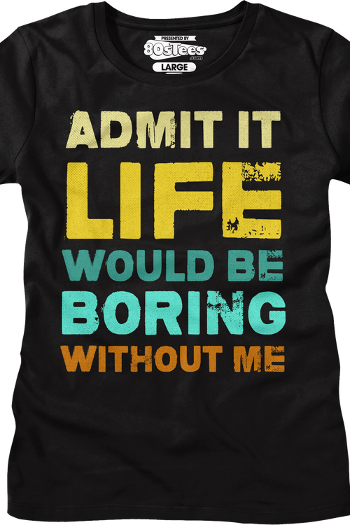 Womens Admit It Life Would Be Boring Without Me Shirtmain product image