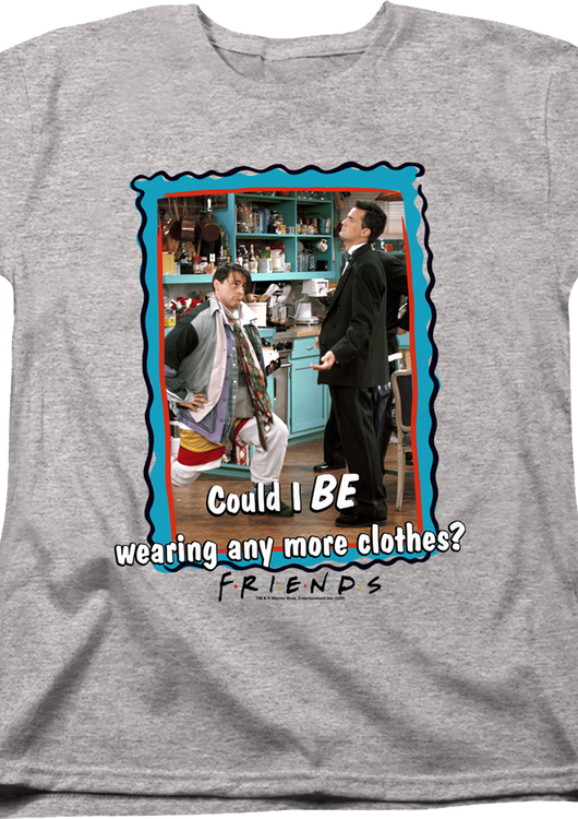 Womens Could I BE Wearing Any More Clothes Friends Shirt - main product image