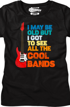 Womens I May Be Old But I Got To See All The Cool Bands Shirt