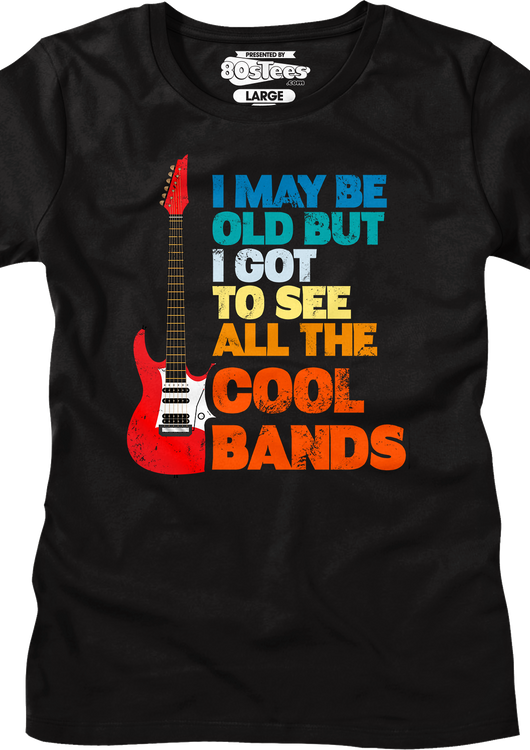 Womens I May Be Old But I Got To See All The Cool Bands Shirt - main product image