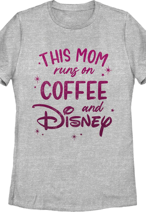 Womens This Mom Runs On Coffee And Disney Shirt