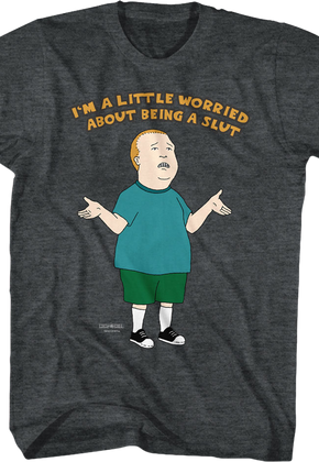 Worried About Being a Slut King of the Hill T-Shirt