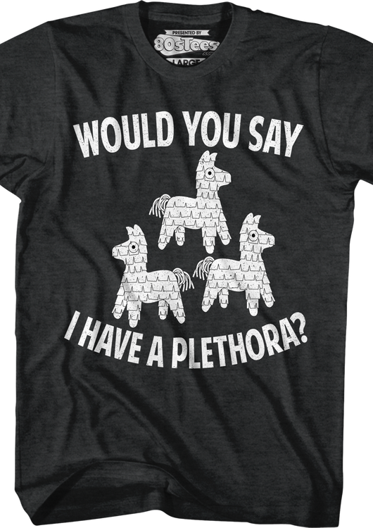 Would You Say I Have A Plethora Three Amigos T-Shirt - main product image