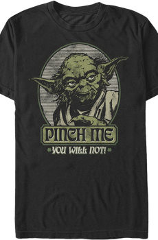 Yoda Pinch Me You Will Not Star Wars Shirt