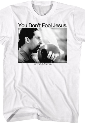 You Don't Fool Jesus Big Lebowski T-Shirt