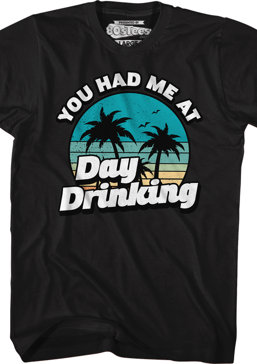 You Had Me At Day Drinking T-Shirt - main product image