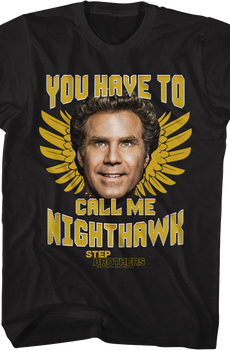 You Have To Call Me Nighthawk Step Brothers T-Shirt