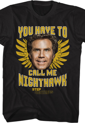 You Have To Call Me Nighthawk Step Brothers T-Shirt