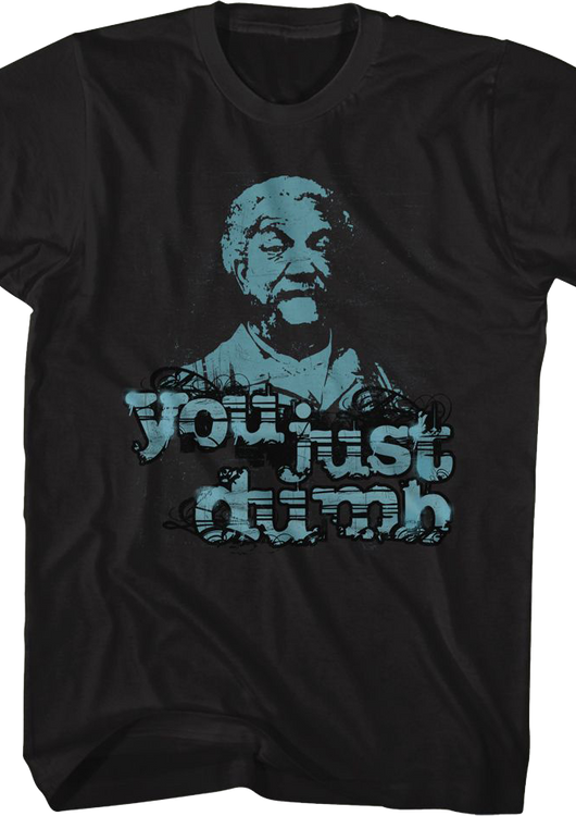 You Just Dumb Sanford and Son T-Shirt - main product image
