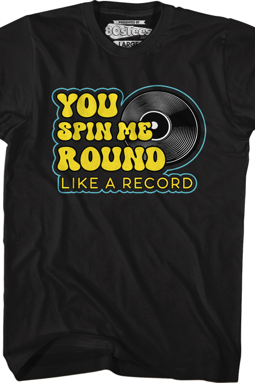 You Spin Me Round Like A Record T-Shirtmain product image