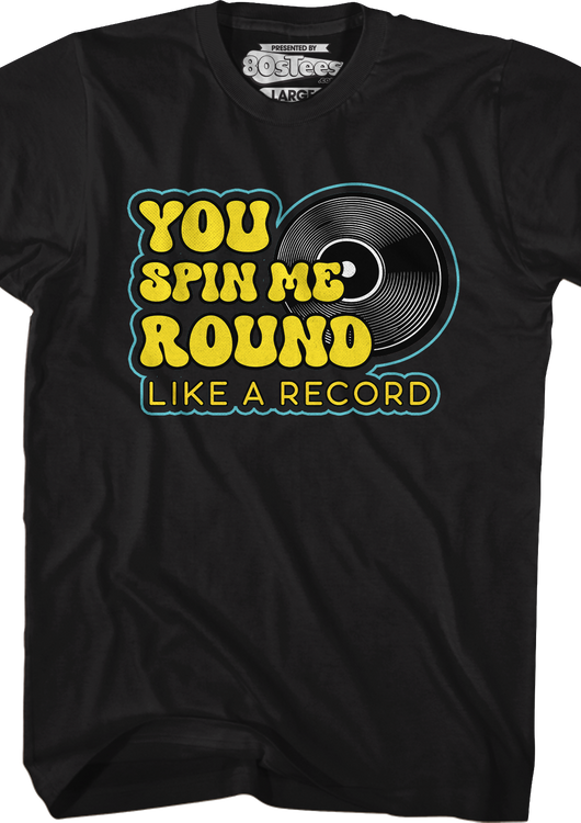 You Spin Me Round Like A Record T-Shirt - main product image