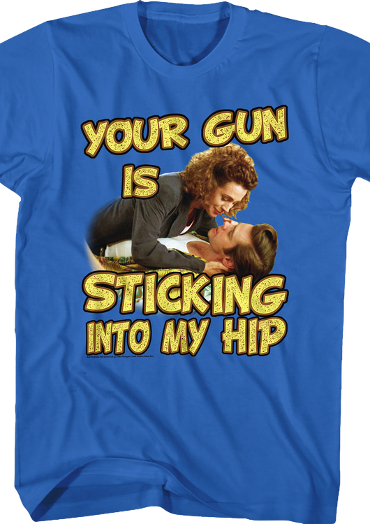 Your Gun Is Sticking Into My Hip Ace Ventura T-Shirt - main product image