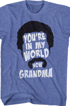You're In My World Now Grandma Happy Gilmore T-Shirt