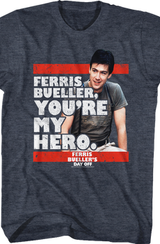 You're My Hero Ferris Bueller's Day Off T-Shirt