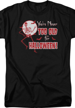 You're Never Too Old For Halloween T-Shirt