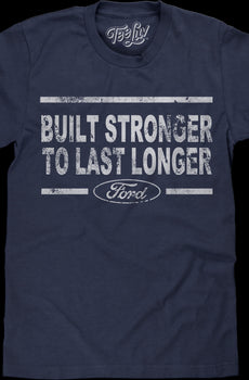 Built Stronger To Last Longer Ford T-Shirt