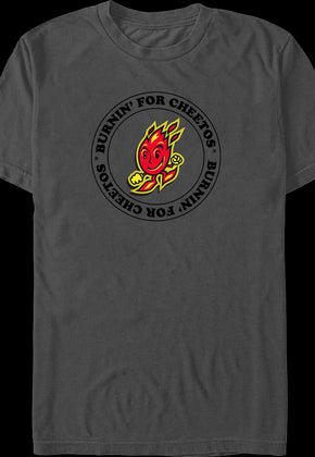 Burnin' For Cheetos T-Shirt