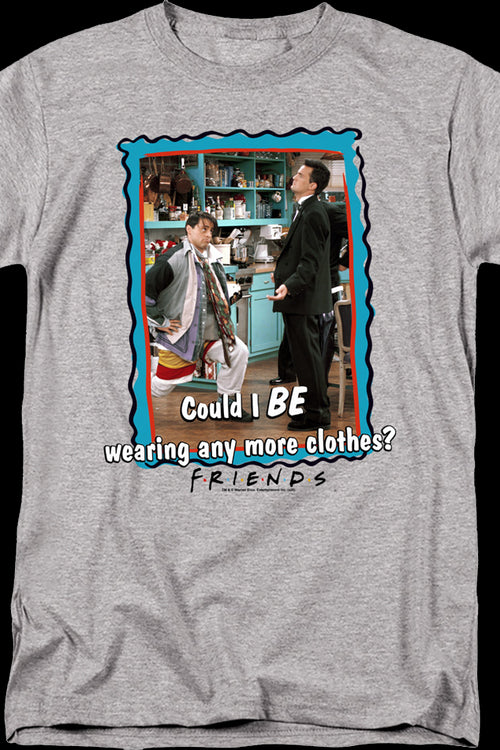 Could I BE Wearing Any More Clothes Friends T-Shirtmain product image