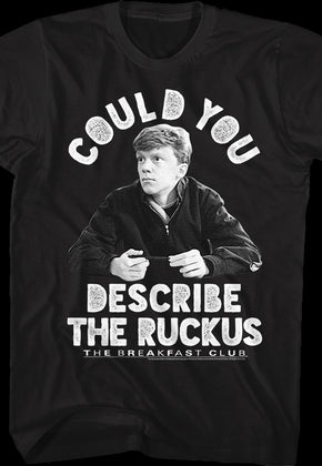 Describe The Ruckus Breakfast Club T-Shirt