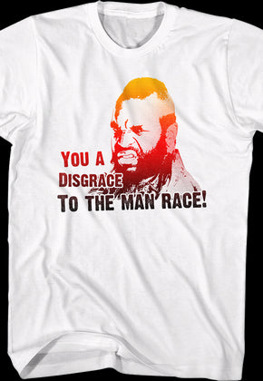 Disgrace To The Man Race Mr. T Shirt