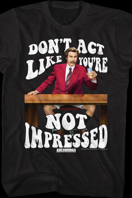 Don't Act Like You're Not Impressed Anchorman T-Shirtmain product image