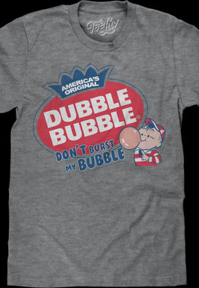 Don't Burst My Bubble Dubble Bubble T-Shirt