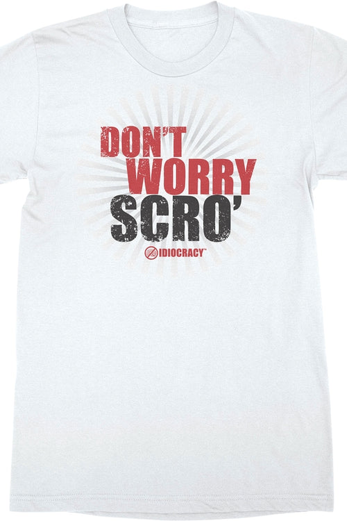 Don't Worry Scro' Idiocracy T-Shirtmain product image