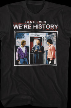 Gentlemen We're History Bill and Ted's Excellent Adventure T-Shirt