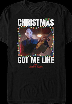 Got Me Like Christmas Vacation T-Shirt