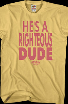 He's A Righteous Dude Ferris Bueller's Day Off T-Shirt