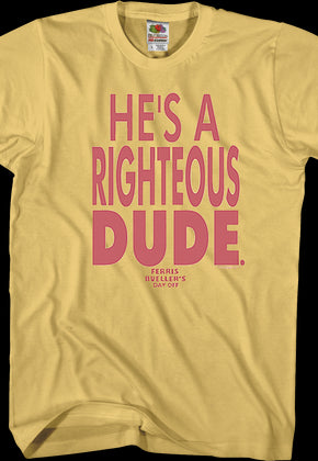 He's A Righteous Dude Ferris Bueller's Day Off T-Shirt