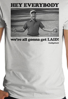 Hey Everybody We're Gonna Get Laid Caddyshack T-Shirt