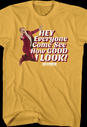 Hey Everyone Come See How Good I Look Anchorman T-Shirt