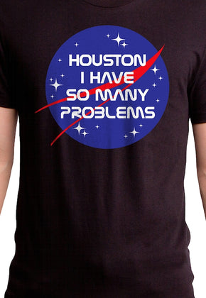 Houston I Have So Many Problems NASA T-Shirt
