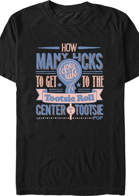 How Many Licks Tootsie Roll Center Of A Tootsie Pop T-Shirt - main product image