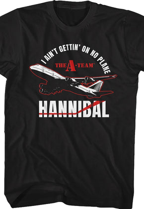 I Ain't Gettin' On No Plane A-Team Shirt