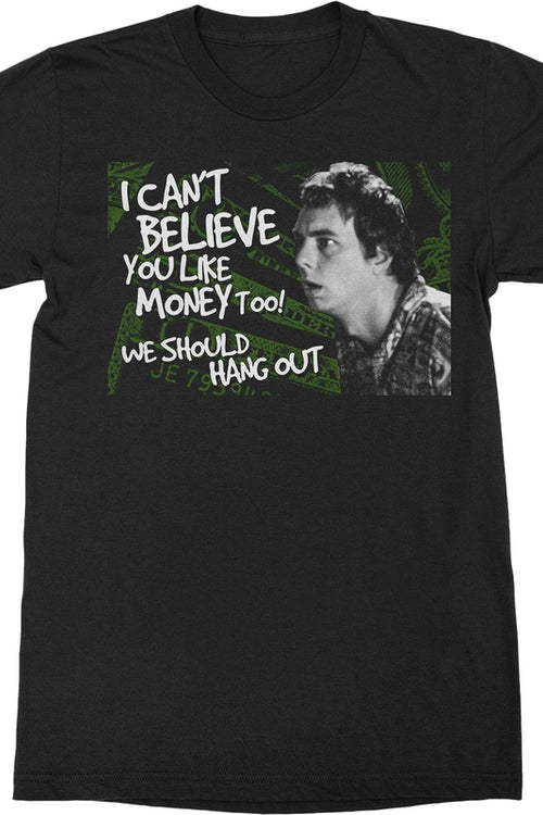 I Can't Believe You Like Money Too Idiocracy T-Shirtmain product image