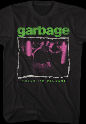 I Think I'm Paranoid Garbage T-Shirt